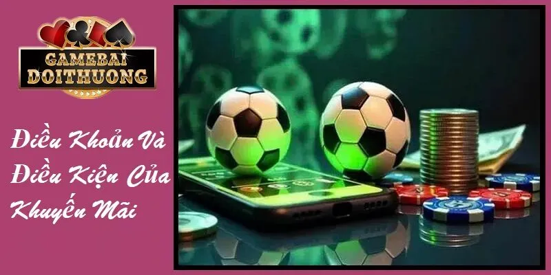 Điều khoản và điều kiện của khuyến mãi