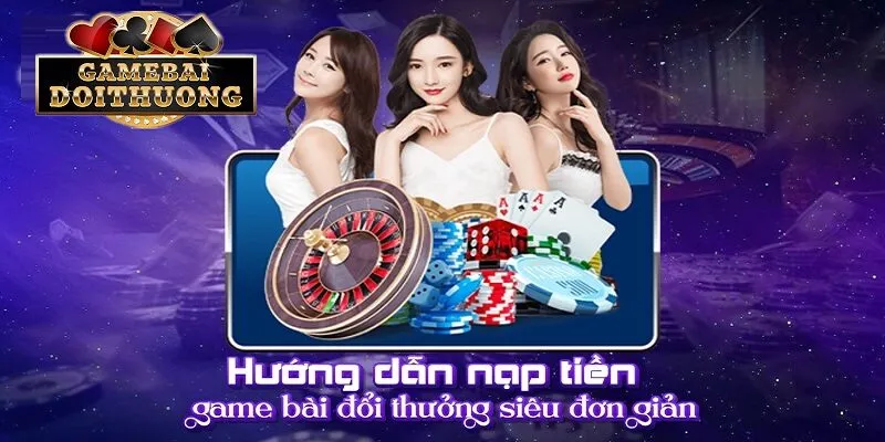 Hướng dẫn nạp tiền game bài đổi thưởng